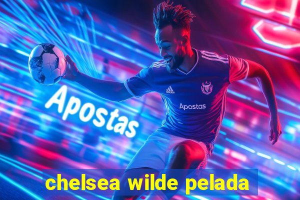 chelsea wilde pelada